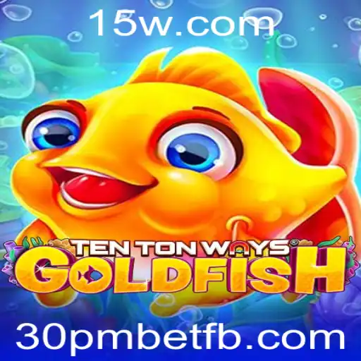 Explorando o Mundo de TenTonWaysGoldfish e a Estratégia 30pmbet